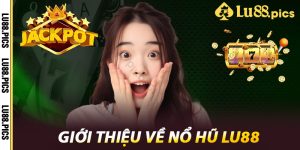 Giới Thiệu Về Nổ Hũ LU88